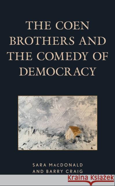 The Coen Brothers and the Comedy of Democracy Sara MacDonald Barry Craig 9781498555166 Lexington Books - książka