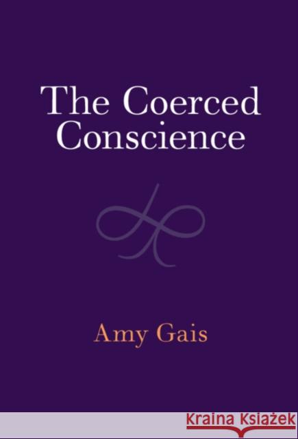 The Coerced Conscience Amy (Washington University, St Louis) Gais 9781009372008 Cambridge University Press - książka