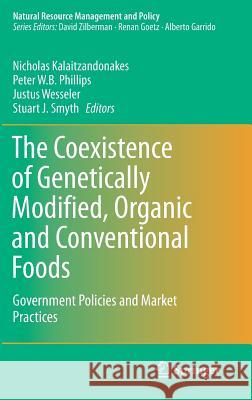 The Coexistence of Genetically Modified, Organic and Conventional Foods: Government Policies and Market Practices Kalaitzandonakes, Nicholas 9781493937257 Springer - książka