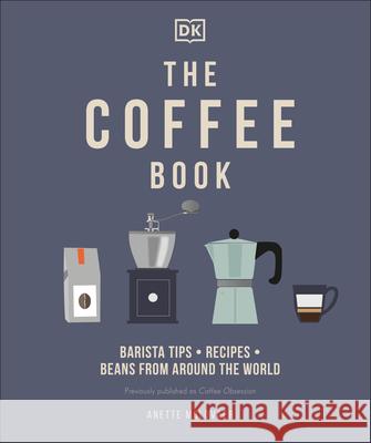 The Coffee Book: Barista Tips * Recipes * Beans from Around the World Moldvaer, Anette 9780744033731 DORLING KINDERSLEY - książka