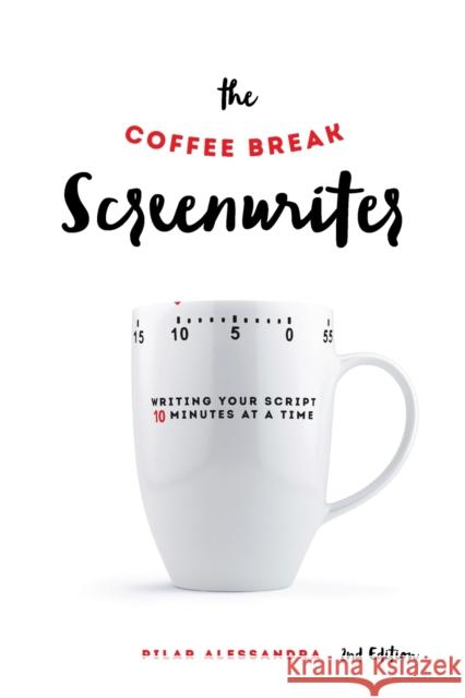 The Coffee Break Screenwriter: Writing Your Script Ten Minutes at a Time Alessandra, Pilar 9781615932429 Michael Wiese Productions - książka