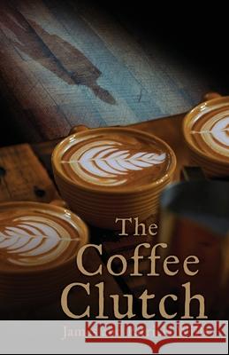 The Coffee Clutch James Wills Patricia Wills 9781647022877 Dorrance Publishing Co. - książka