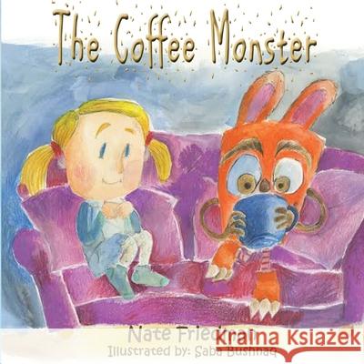 The Coffee Monster Friedman Nate Bushnaq Saba  9780994749017 Mirror World Publishing - książka