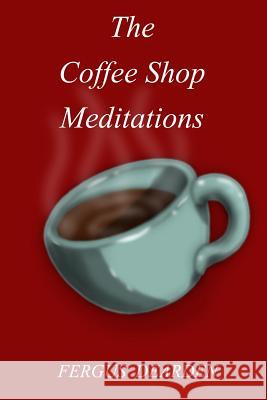 The Coffee Shop Meditations Fergus Dearden 9781494931940 Createspace - książka