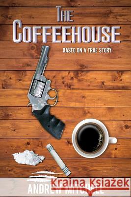 The Coffeehouse Andrew Mitchell 9781986381703 Createspace Independent Publishing Platform - książka