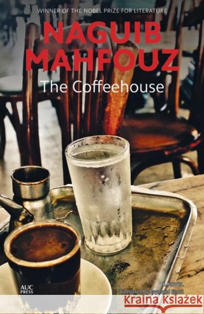 The Coffeehouse: A Novel Naguib Mahfouz 9789774169991 The American University in Cairo Press - książka