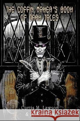 The Coffin Maker\'s Book of Dark Tales Joshua Rex Joe Morey Curtis M. Lawson 9781957121284 Weird House Press - książka