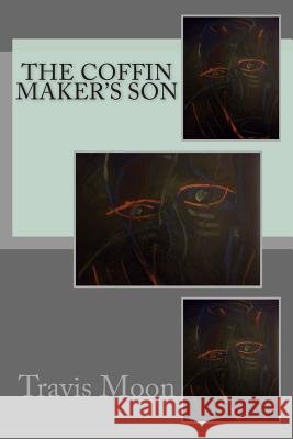 The Coffin Maker's Son Travis Moon 9781502590404 Createspace Independent Publishing Platform - książka