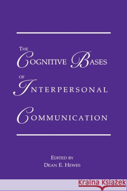 The Cognitive Bases of Interpersonal Communication Hewes                                    Dean E. Hewes 9780805804690 Lawrence Erlbaum Associates - książka