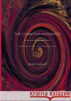 The Cognitive Humanities: Embodied Mind in Literature and Culture Garratt, Peter 9781349955190 Palgrave Macmillan - książka