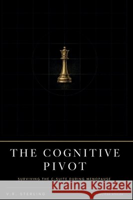 The Cognitive Pivot: A Risk Management Framework for Executive Women Navigating Menopause Atelier, The Pelican, Sterling, V. R. 9798199934749 Independently Published - książka