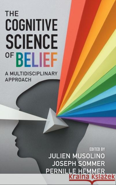 The Cognitive Science of Belief: A Multidisciplinary Approach Musolino, Julien 9781316518649 Cambridge University Press - książka