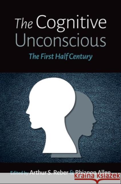 The Cognitive Unconscious: The First Half Century Arthur S. Reber Rhianon Allen 9780197501573 Oxford University Press, USA - książka