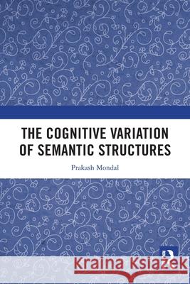 The Cognitive Variation of Semantic Structures Prakash Mondal 9781032726274 Routledge India - książka