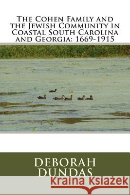 The Cohen Family and the Jewish Community in Coastal South Carolina and Georgia Deborah Dundas 9781479225644 Createspace - książka