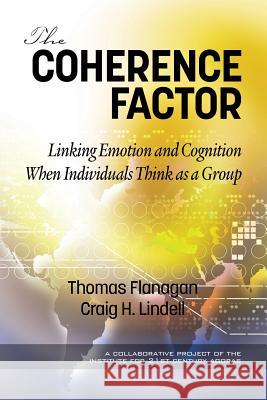 The Coherence Factor: Linking Emotion and Cognition When Individuals Think as a Group Thomas Flanagan Craig H. Lindell  9781641134569 Information Age Publishing - książka