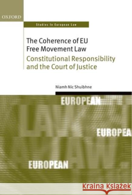 The Coherence of Eu Free Movement Law: Constitutional Responsibility and the Court of Justice Nic Shuibhne, Niamh 9780199592951 Oxford Studies in European Law - książka