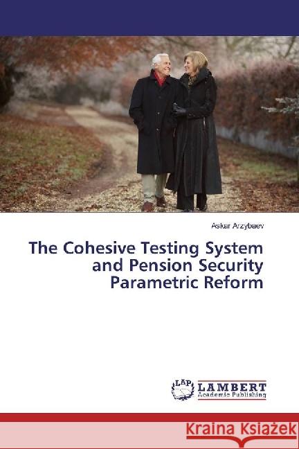 The Cohesive Testing System and Pension Security Parametric Reform Arzybaev, Askar 9783330345379 LAP Lambert Academic Publishing - książka