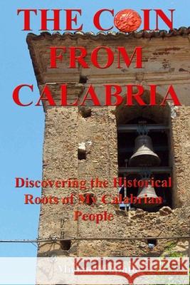 The Coin From Calabria: Discovering the Historical Roots of My Calabrian People Caputo, Michael 9781484907665 Createspace - książka
