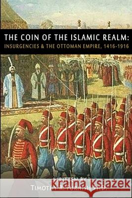 The COIN of the Islamic Realm: Insurgencies & The Ottoman Empire, 1416-1916 Timothy R. Furnish 9780578749457 R. R. Bowker - książka