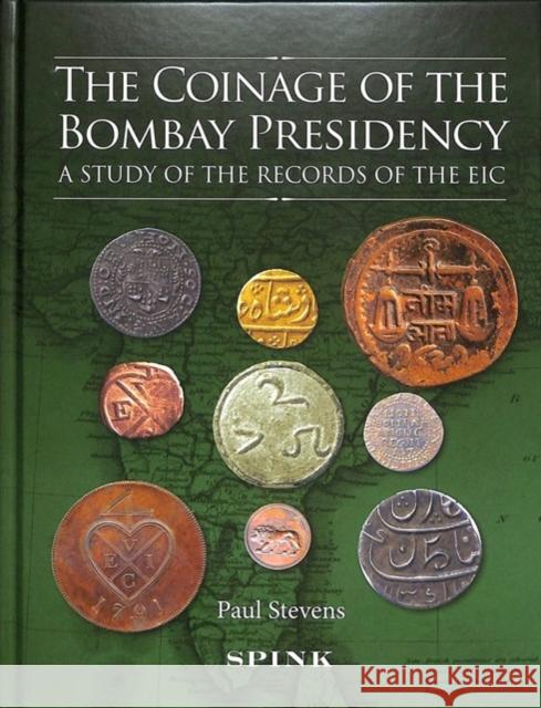 The Coinage of the Bombay Presidency: A Study of the Records of the Eic Paul Stevens 9781912667123 Spink Books - książka