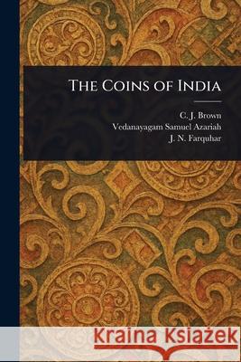 The Coins of India C. J. (Cecil Jermyn) Brown Vedanayagam Samuel Azariah J. N. (John Nicol) Farquhar 9781025239323 Anson Street Press - książka
