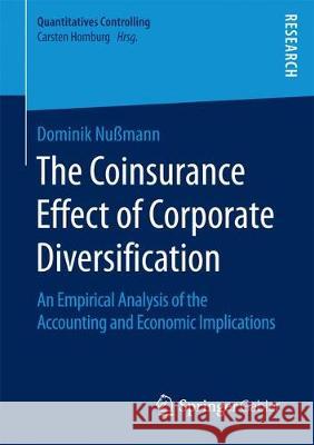 The Coinsurance Effect of Corporate Diversification: An Empirical Analysis of the Accounting and Economic Implications Nußmann, Dominik 9783658193737 Springer Gabler - książka