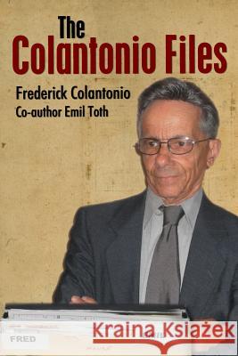 The Colantonio Files Frederick A. Colantonio 9781365306754 Lulu.com - książka