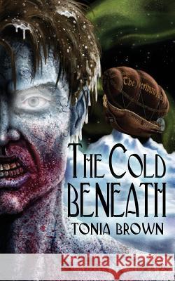 The Cold Beneath Tonia Brown Philip R. Rogers Stephanie Gianopoulos 9781477556511 Createspace Independent Publishing Platform - książka
