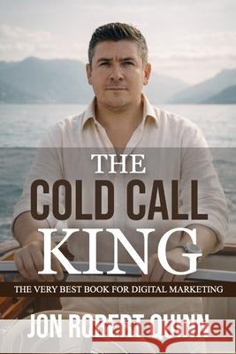 The Cold Call King: The Very Best Book for Digital Marketing Jon Robert Quinn 9798613619047 Independently Published - książka