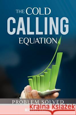 The Cold Calling Equation: Problem Solved Michael Halper 9781468173543 Createspace - książka
