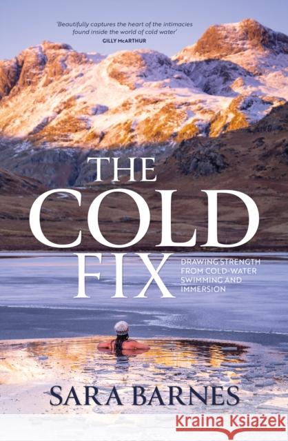 The Cold Fix: Drawing strength from cold-water swimming and immersion Sara Barnes 9781839811586 Vertebrate Publishing Ltd - książka