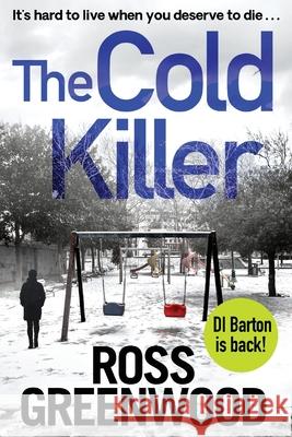 The Cold Killer: A BRAND NEW gripping crime thriller from Ross Greenwood Ross Greenwood 9781800484733 Boldwood Books Ltd - książka