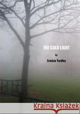 The Cold Light Erminia Yardley 9781291927009 Lulu.com - książka