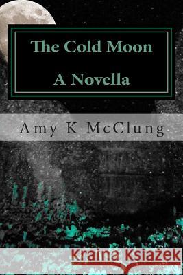 The Cold Moon: A Mitchell Davis Novella Mrs Amy K. McClung 9781492371410 Createspace - książka