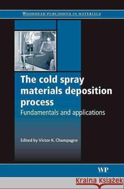 The Cold Spray Materials Deposition Process: Fundamentals and Applications  9781845691813 Woodhead Publishing Ltd - książka