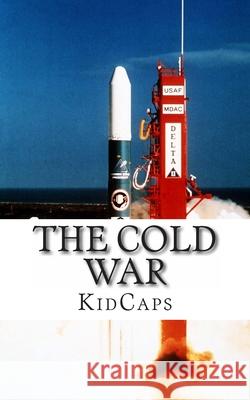 The Cold War: A History Just for Kids! Kidcaps 9781484828366 Createspace Independent Publishing Platform - książka
