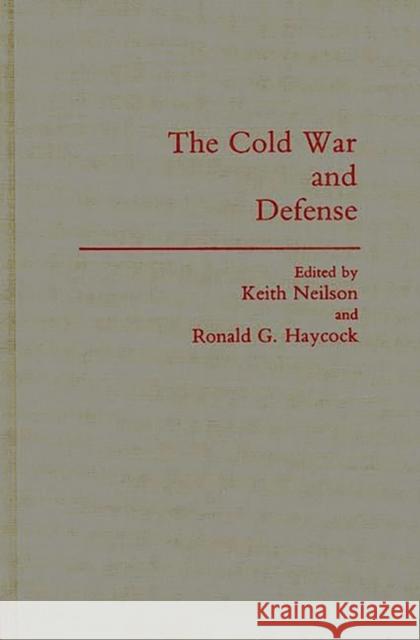 The Cold War and Defense Keith Neilson Ronald G. Haycock Keith Neilson 9780275935566 Praeger Publishers - książka