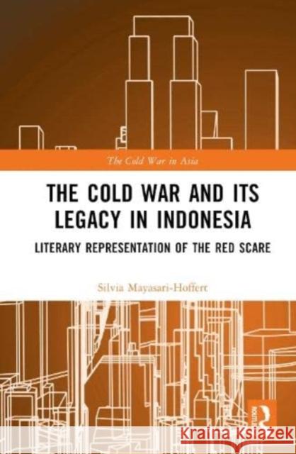 The Cold War and its Legacy in Indonesia Silvia (Goethe University Frankfurt, Germany) Mayasari-Hoffert 9781032285238 Taylor & Francis Ltd - książka