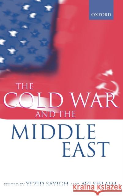 The Cold War and the Middle East AVI Shlaim Yezid Sayigh 9780198290995 Oxford University Press - książka