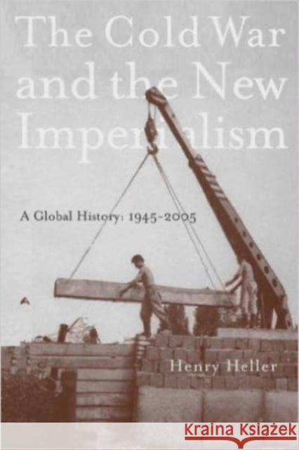 The Cold War and the New Imperialism: A Global History, 1945-2005 Henry Heller 9781583671399 Monthly Review Press - książka