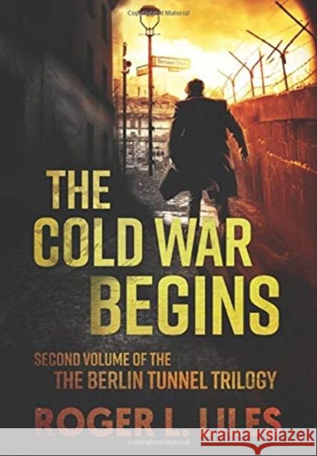 The Cold War Begins: Second Volume of the Berlin Tunnel Trilogy Roger L. Liles 9780972444965 Roger L. Liles - książka