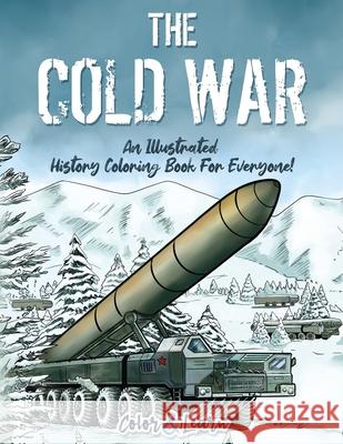 The Cold War (Color and Learn): An Illustrated History Coloring Book For Everyone! Color & Learn 9781648450495 Lak Publishing - książka