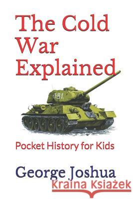 The Cold War Explained: Pocket History for Kids George Joshua 9781798901779 Independently Published - książka