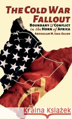 The Cold War Fallout: Boundary and Conflict in the Horn of Africa Abdisalam M Issa-Salwe 9781912411436 Looh Press Ltd - książka