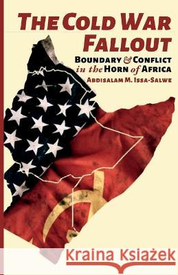 The Cold War Fallout: Boundary and Conflict in the Horn of Africa Abdisalam M Issa-Salwe 9781912411443 Looh Press Ltd - książka