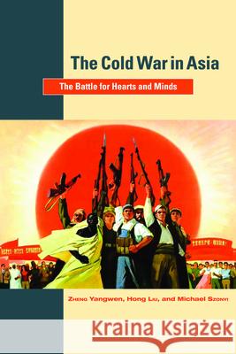 The Cold War in Asia: The Battle for Hearts and Minds Zheng Yangwen, Hong Liu, Michael Szonyi 9789004175372 Brill - książka