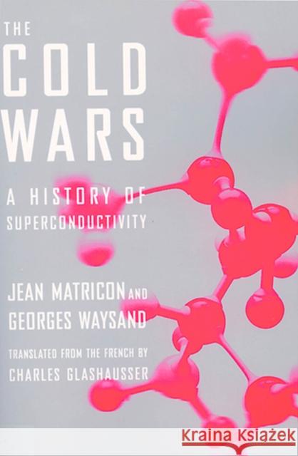The Cold Wars: A History of Superconductivity Matricon, Jean 9780813532950 Rutgers University Press - książka