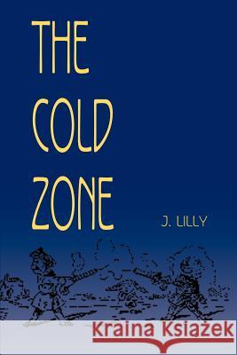 The Cold Zone J. Lilly 9780595095025 Writers Club Press - książka