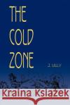 The Cold Zone J. Lilly 9780595095025 Writers Club Press